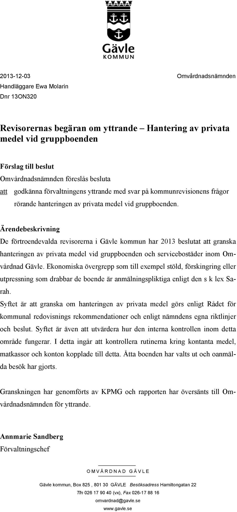 Ärendebeskrivning De förtroendevalda revisorerna i har 2013 beslutat att granska hanteringen av privata medel vid gruppboenden och servicebostäder inom Omvårdnad Gävle.