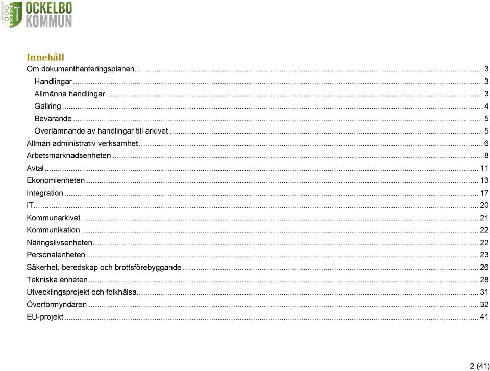 .. 11 Ekonomienheten... 13 Integration... 17 IT... 20 Kommunarkivet... 21 Kommunikation... 22 Näringslivsenheten.