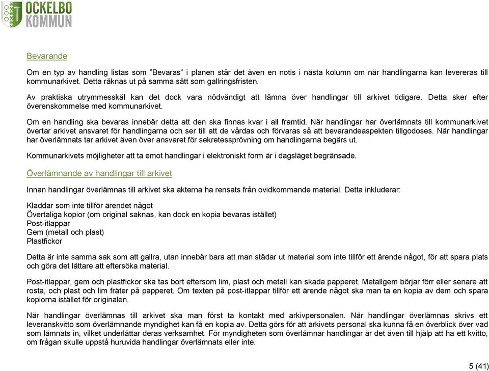 Om en handling ska bevaras innebär detta att den ska finnas kvar i all framtid.