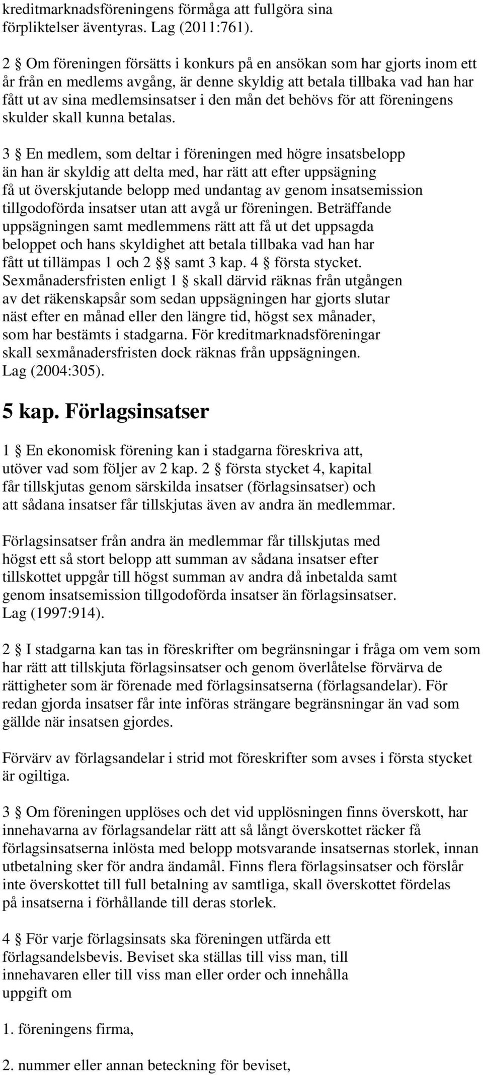 behövs för att föreningens skulder skall kunna betalas.