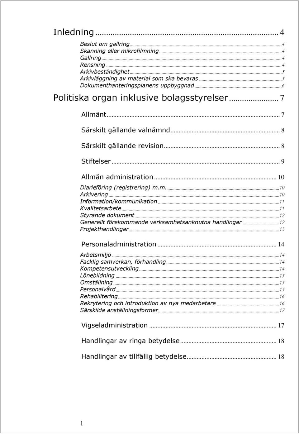 .. 9 Allmän administration... 10 Diarieföring (registrering) m.m.... 10 Arkivering... 10 Information/kommunikation... 11 Kvalitetsarbete... 11 Styrande dokument.