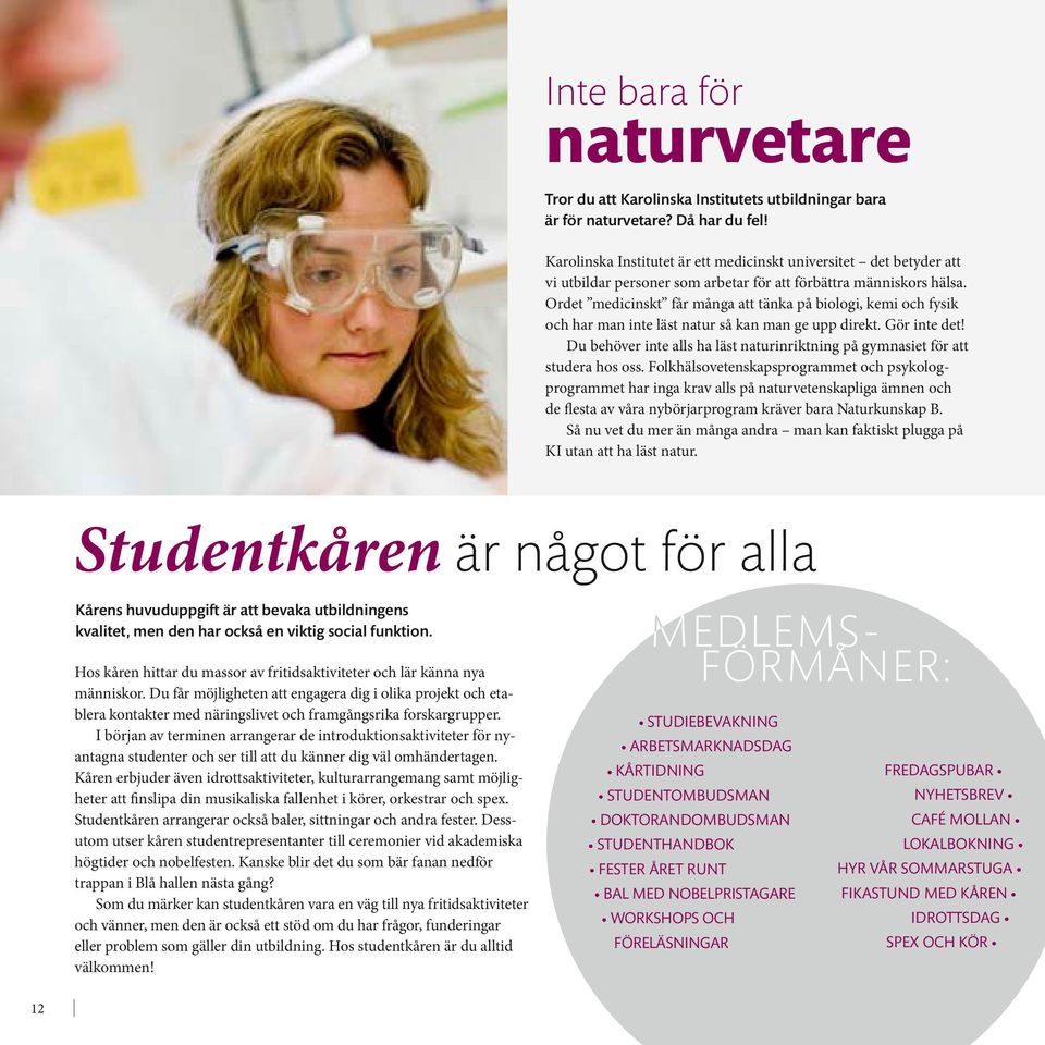 Ordet medicinskt får många att tänka på biologi, kemi och fysik och har man inte läst natur så kan man ge upp direkt. Gör inte det!