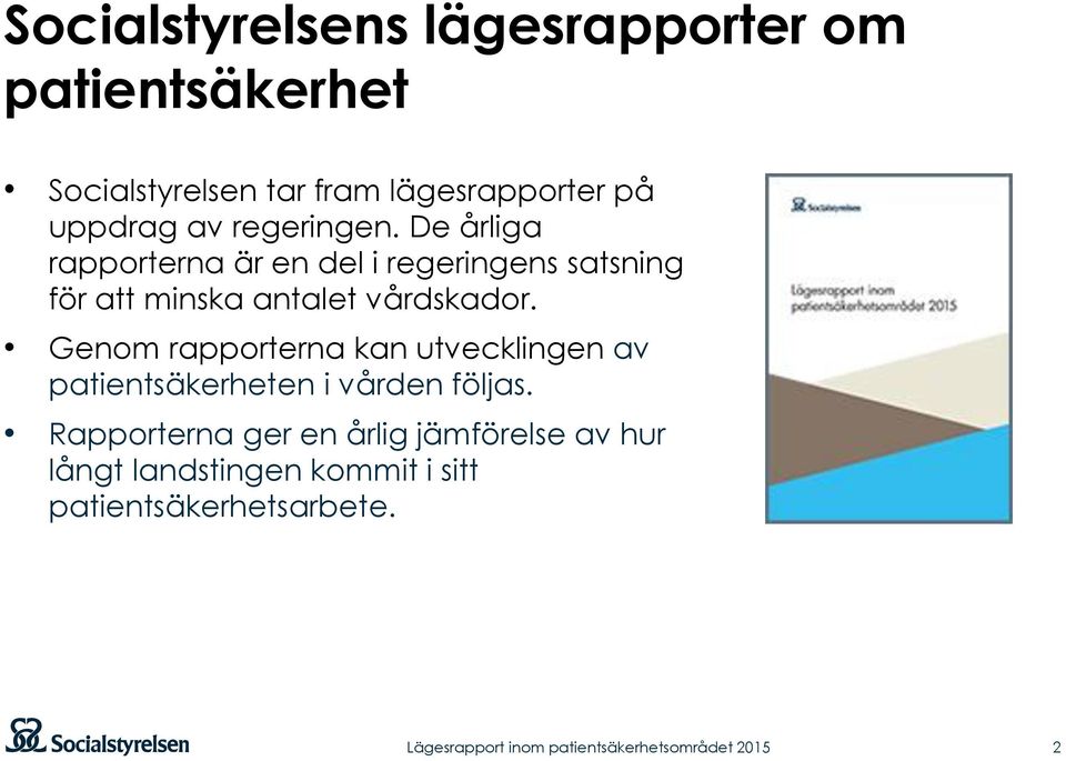 De årliga rapporterna är en del i regeringens satsning för att minska antalet vårdskador.