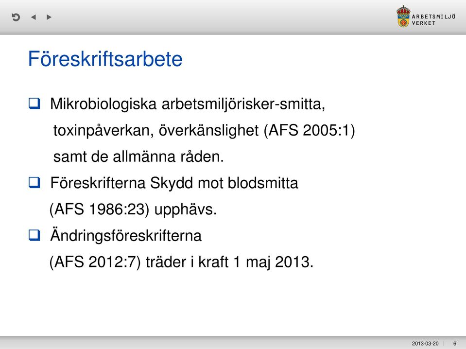 Föreskrifterna Skydd mot blodsmitta (AFS 1986:23) upphävs.