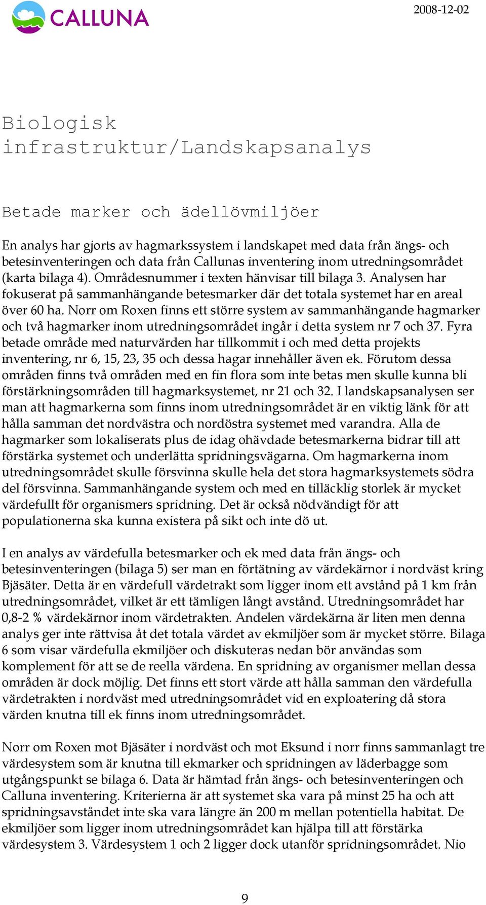 Analysen har fokuserat på sammanhängande betesmarker där det totala systemet har en areal över 60 ha.