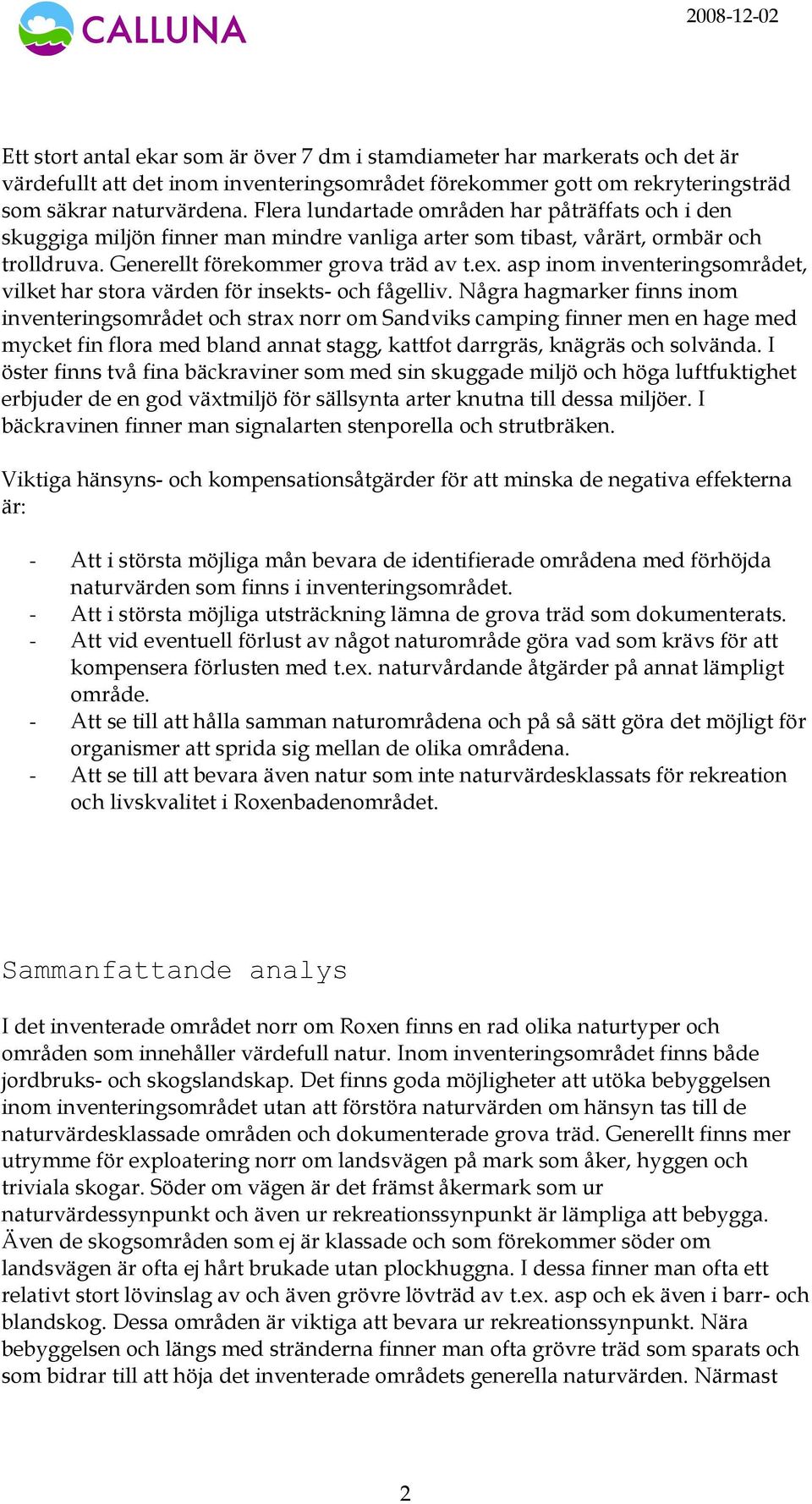 asp inom inventeringsområdet, vilket har stora värden för insekts- och fågelliv.