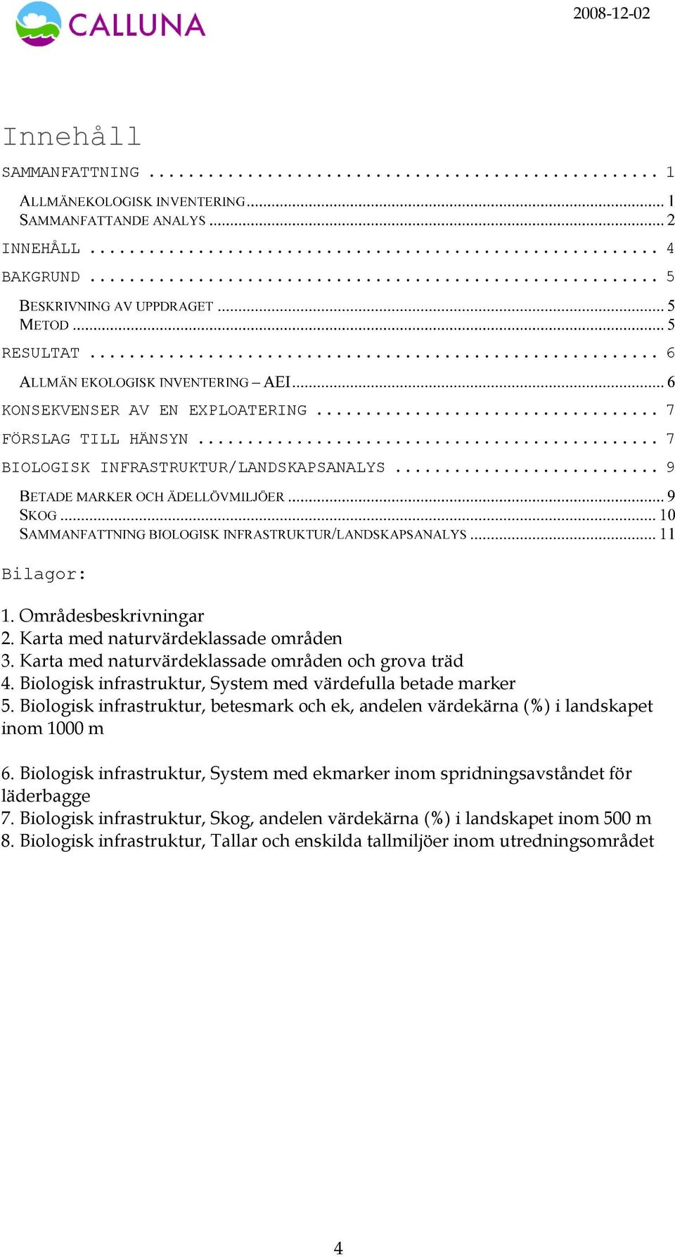 Biologisk infrastruktur, System med värdefulla betade marker 5. Biologisk infrastruktur, betesmark och ek, andelen värdekärna (%) i landskapet inom 1000 m 6.