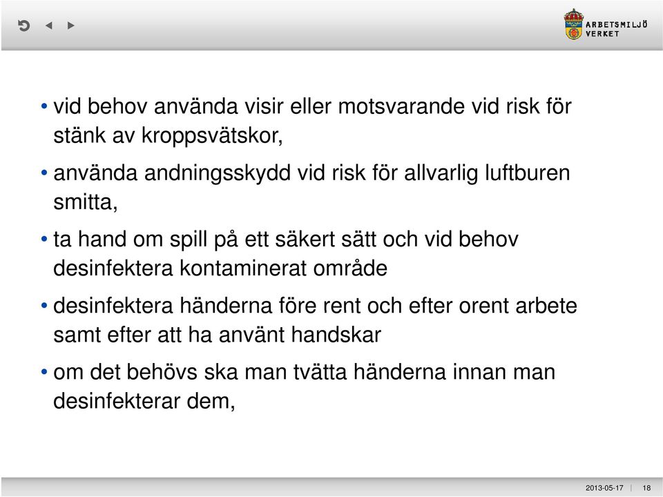 behov desinfektera kontaminerat område desinfektera händerna före rent och efter orent arbete samt