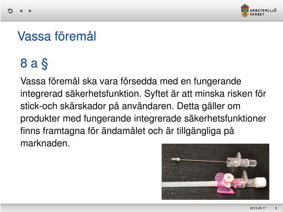 Syftet är att minska risken för stick-och skärskador på användaren.