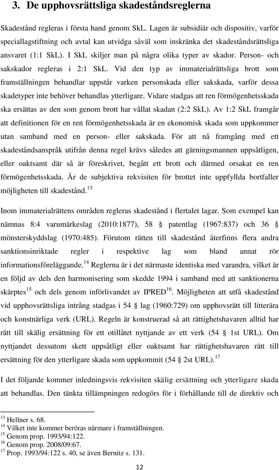 Person- och sakskador regleras i 2:1 SkL.