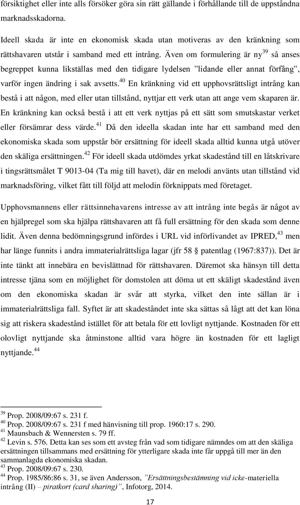 Även om formulering är ny 39 så anses begreppet kunna likställas med den tidigare lydelsen lidande eller annat förfång, varför ingen ändring i sak avsetts.