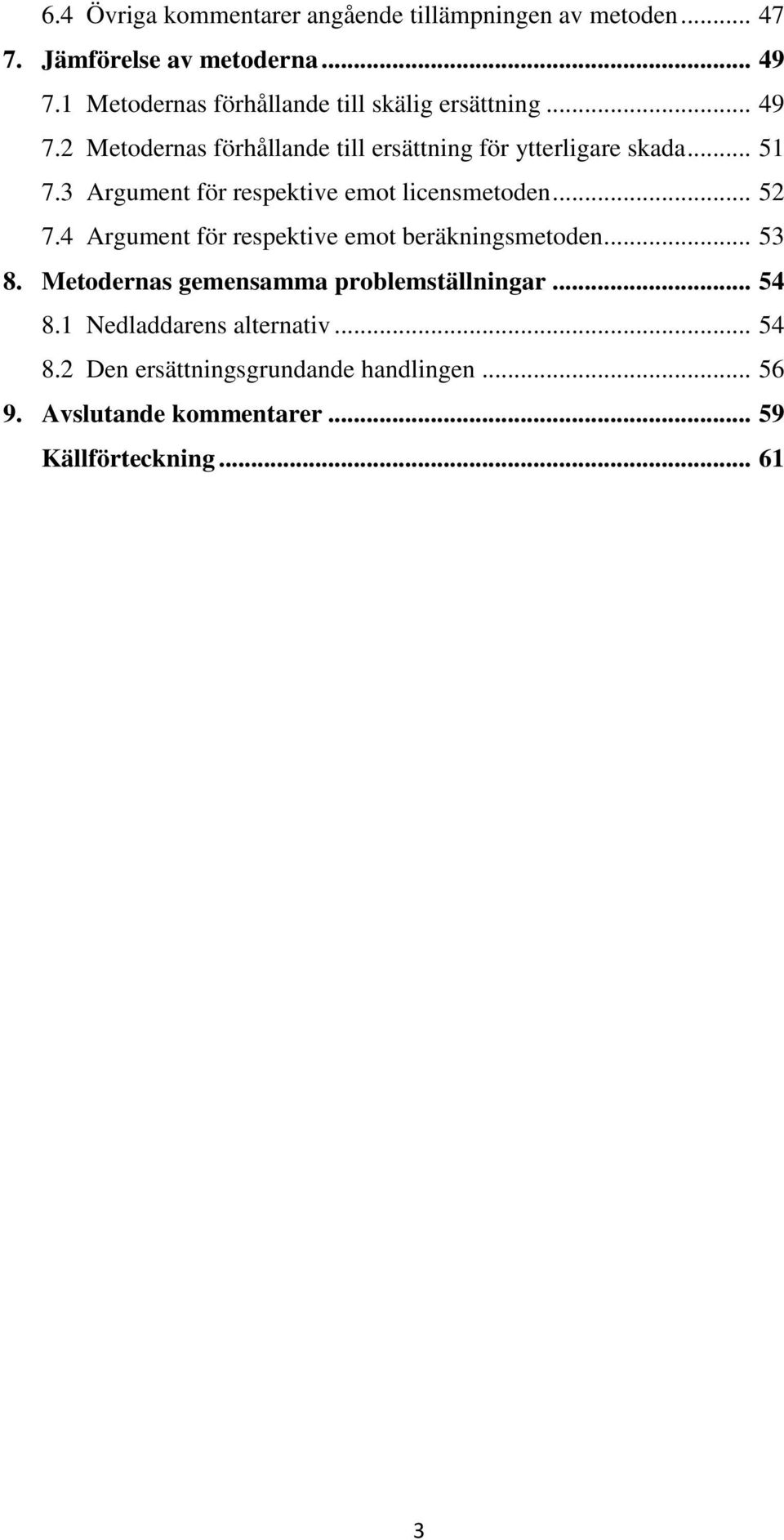 3 Argument för respektive emot licensmetoden... 52 7.4 Argument för respektive emot beräkningsmetoden... 53 8.