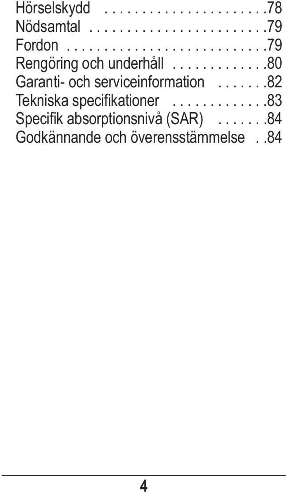 ............80 Garanti- och serviceinformation.......82 Tekniska specifikationer.