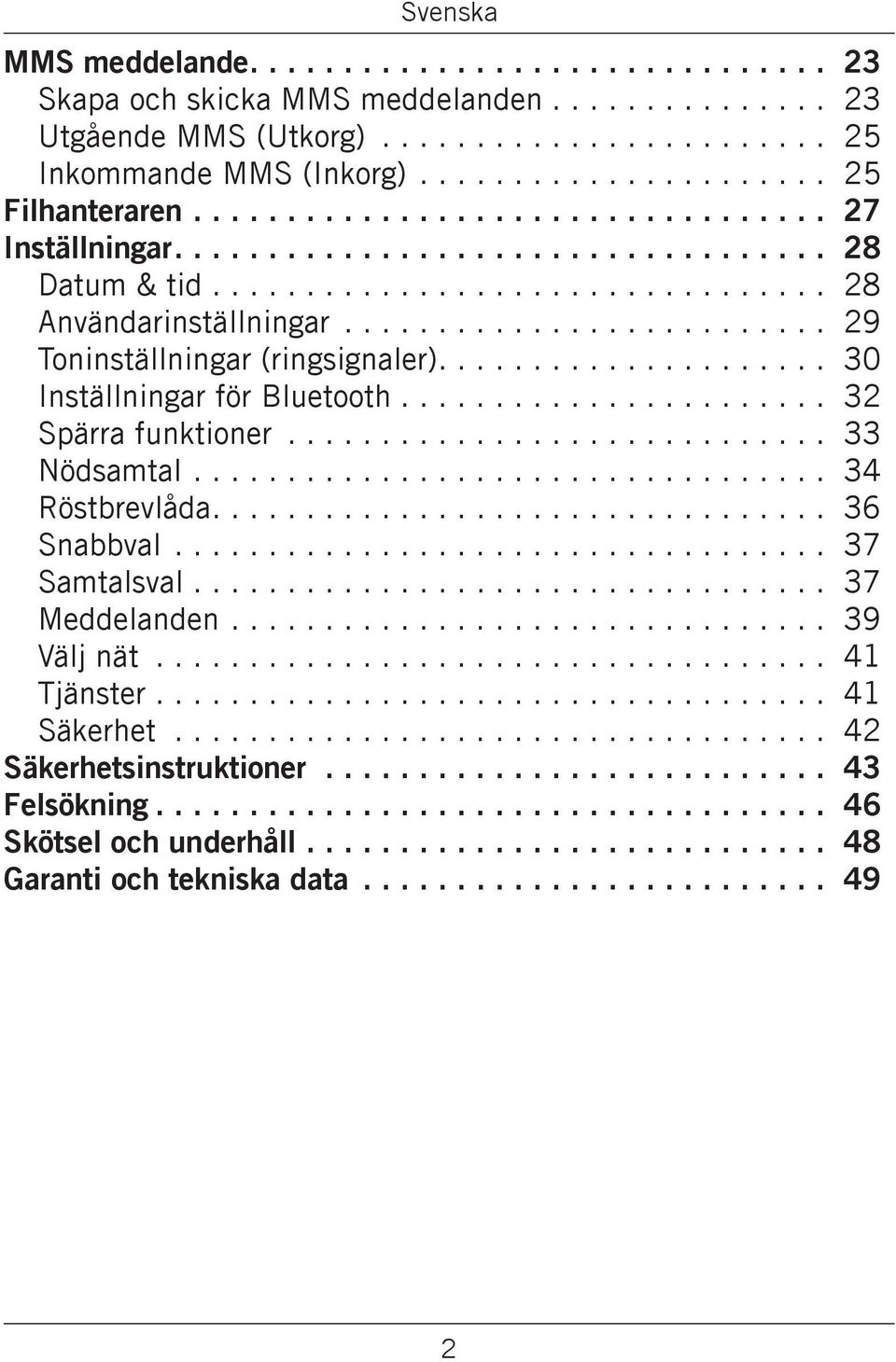 .. 30 Inställningar för Bluetooth... 32 Spärra funktioner... 33 Nödsamtal... 34 Röstbrevlåda... 36 Snabbval... 37 Samtalsval.