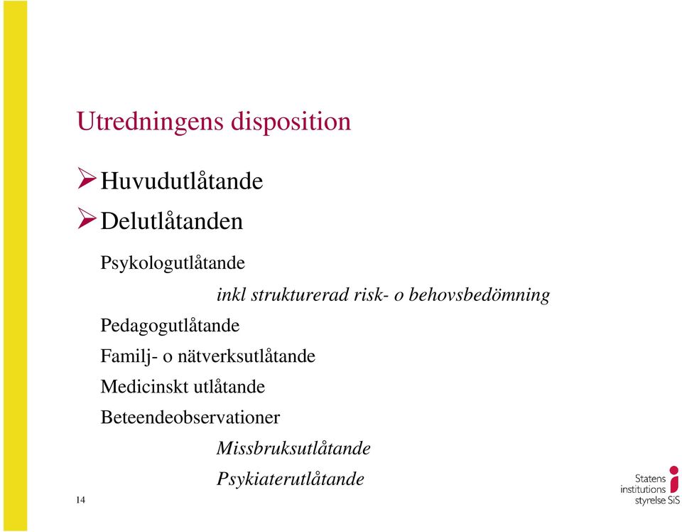 Pedagogutlåtande Familj- o nätverksutlåtande Medicinskt
