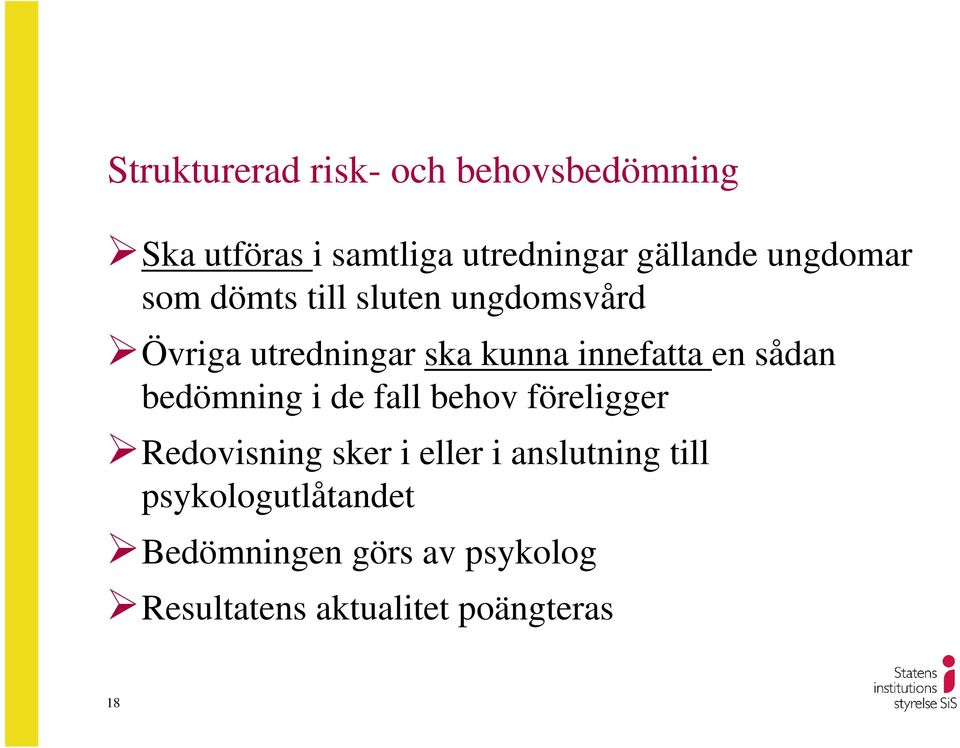 sådan bedömning i de fall behov föreligger Redovisning sker i eller i anslutning