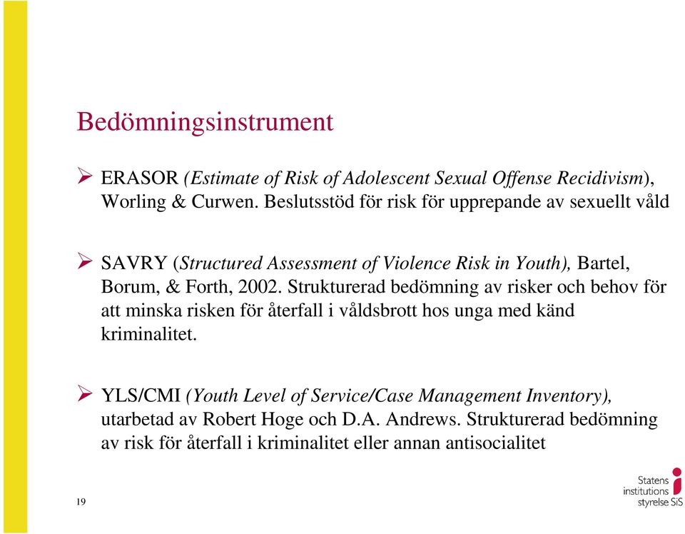 Strukturerad bedömning av risker och behov för att minska risken för återfall i våldsbrott hos unga med känd kriminalitet.