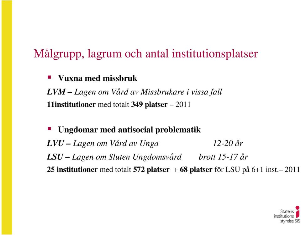 antisocial problematik LVU Lagen om Vård av Unga 12-20 år LSU Lagen om Sluten