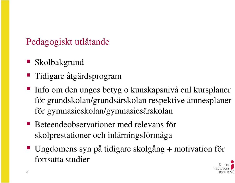 gymnasieskolan/gymnasiesärskolan Beteendeobservationer med relevans för skolprestationer