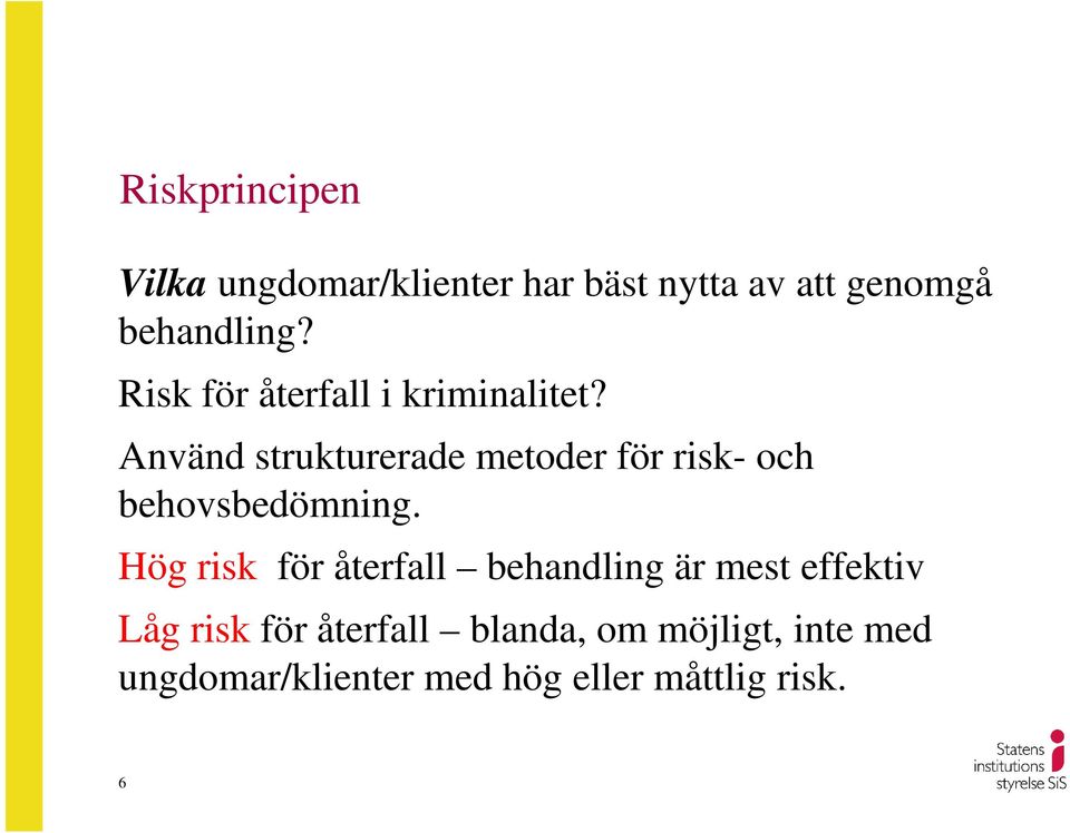 Använd strukturerade metoder för risk- och behovsbedömning.