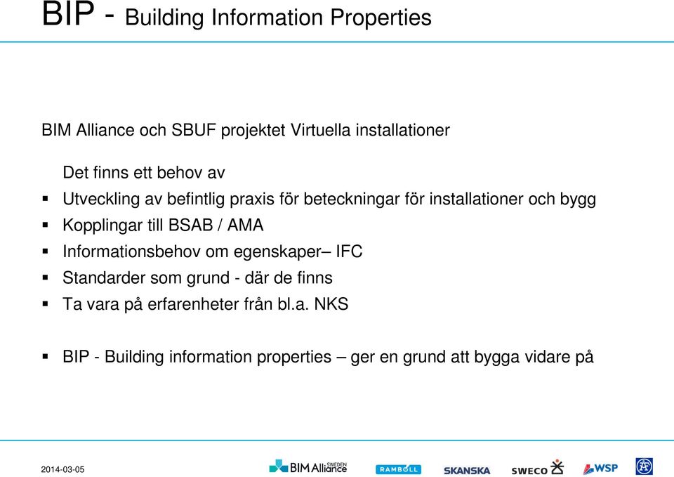 AMA Informationsbehov om egenskaper IFC Standarder som grund - där de finns Ta vara på