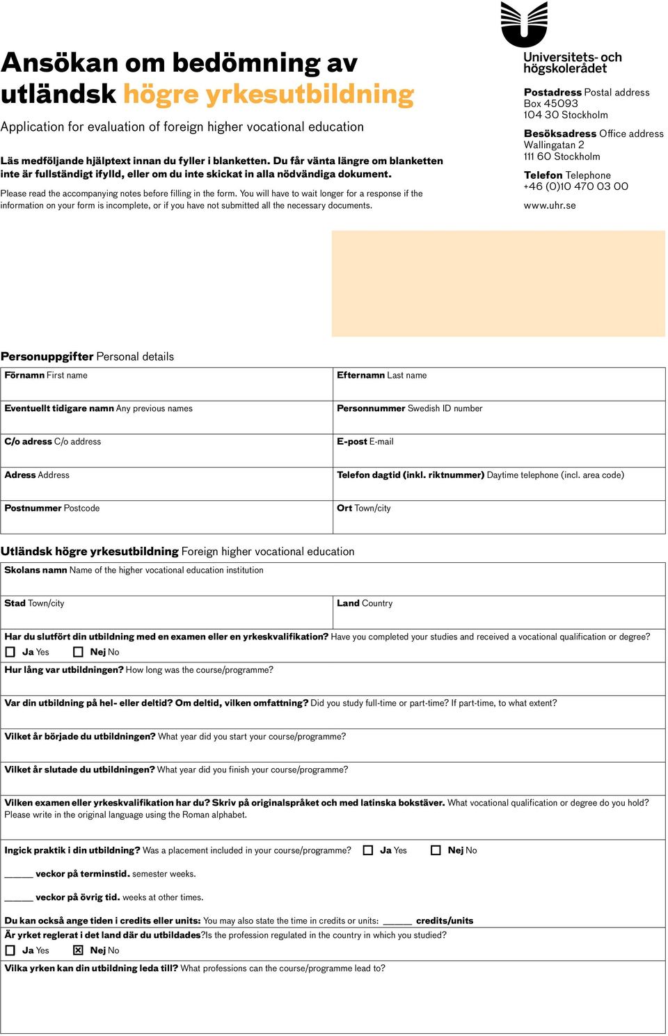 You will have to wait longer for a response if the information on your form is incomplete, or if you have not submitted all the necessary documents.