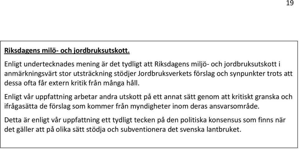 förslag och synpunkter trots att dessa ofta får extern kritik från många håll.