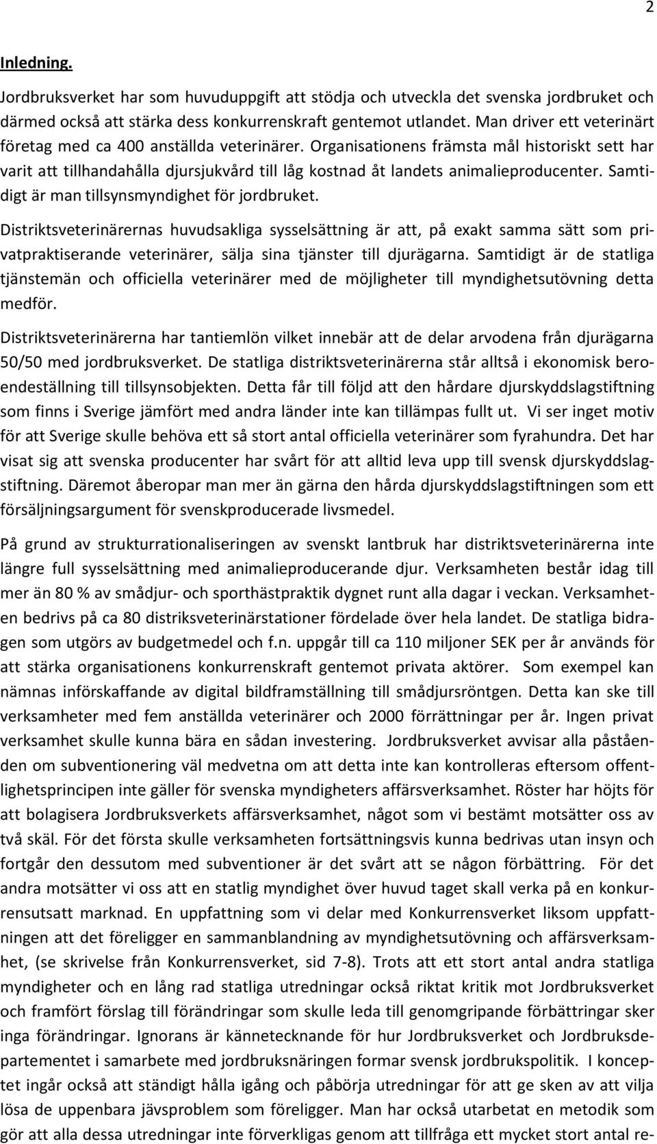 Organisationens främsta mål historiskt sett har varit att tillhandahålla djursjukvård till låg kostnad åt landets animalieproducenter. Samtidigt är man tillsynsmyndighet för jordbruket.