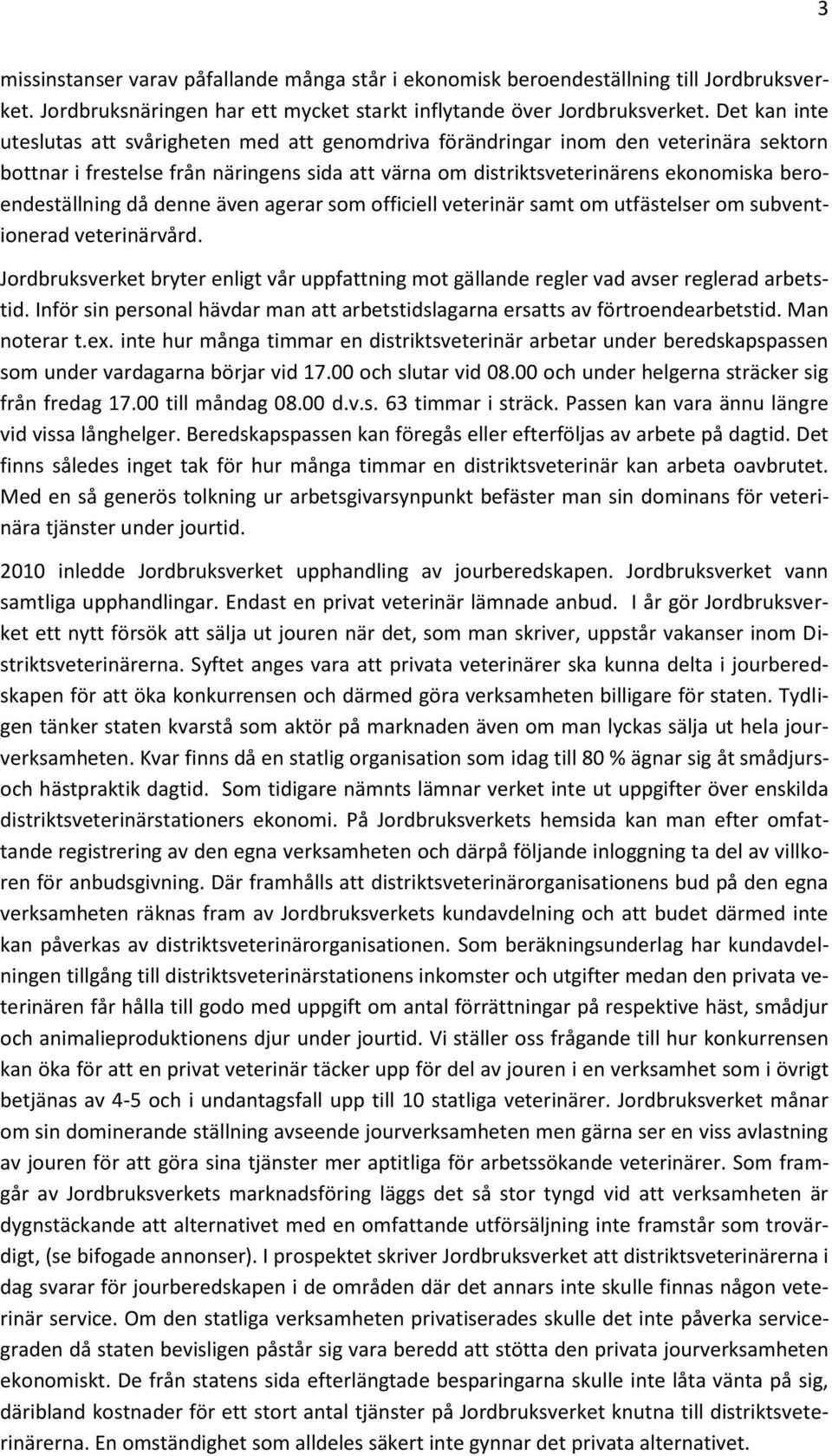 beroendeställning då denne även agerar som officiell veterinär samt om utfästelser om subventionerad veterinärvård.