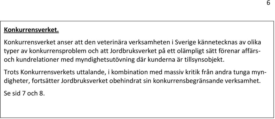 och att Jordbruksverket på ett olämpligt sätt förenar affärsoch kundrelationer med myndighetsutövning där