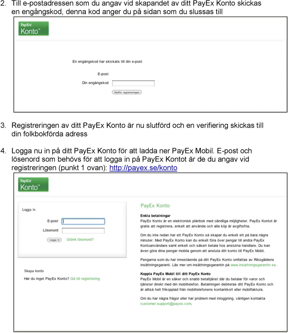 Registreringen av ditt PayEx Konto är nu slutförd och en verifiering skickas till din folkbokförda adress 4.