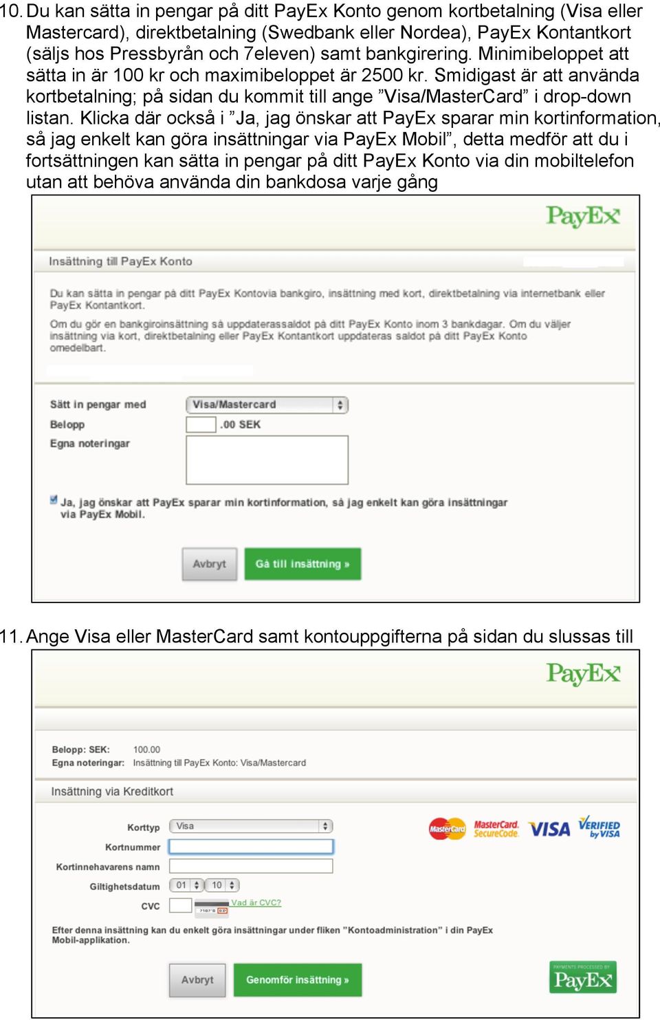 Smidigast är att använda kortbetalning; på sidan du kommit till ange Visa/MasterCard i drop-down listan.