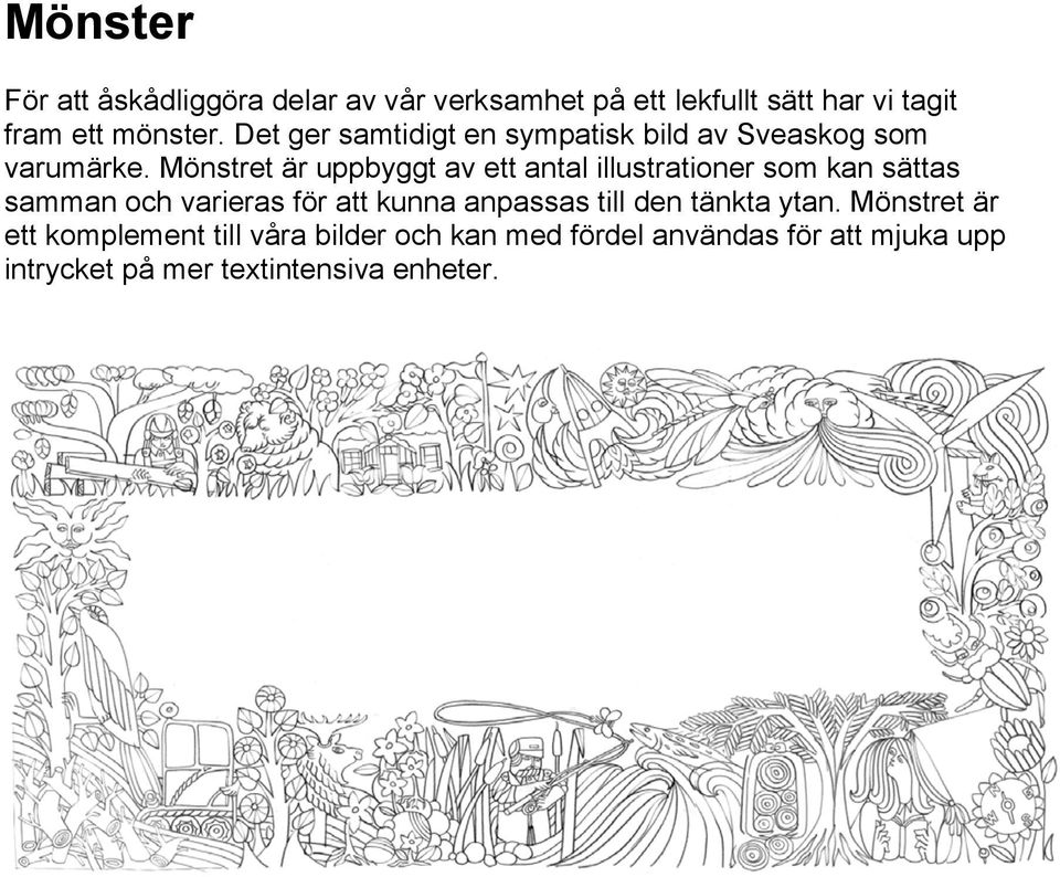 Mönstret är uppbyggt av ett antal illustrationer som kan sättas samman och varieras för att kunna anpassas