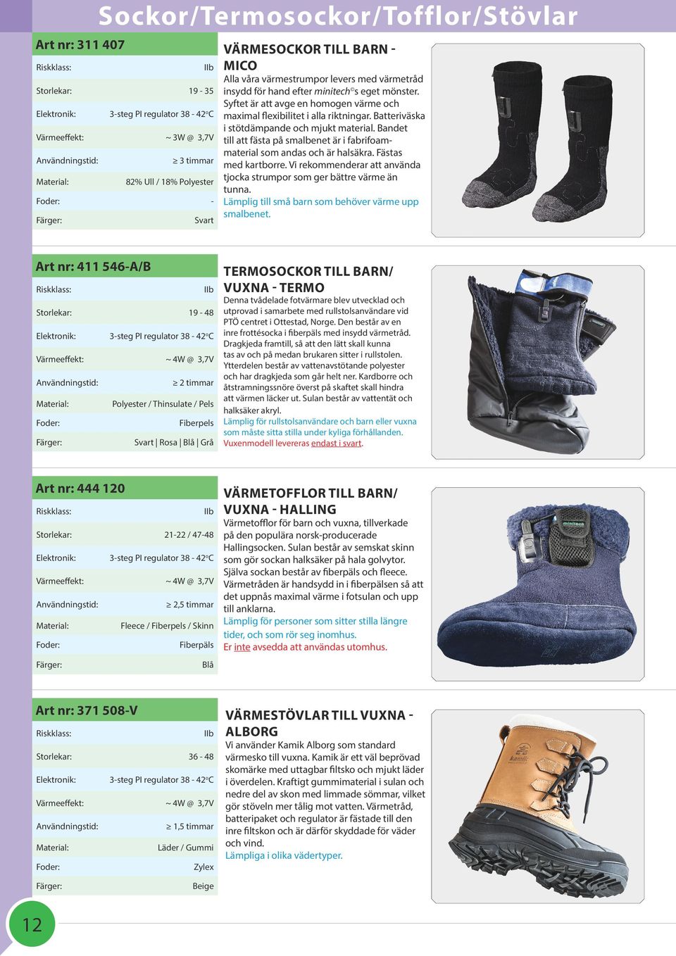 timmar Fleece / Fiberpels / Skinn Fiberpäls VÄRMESOCKOR TILL BARN MICO Alla våra värmestrumpor levers med värmetråd insydd för hand efter minitech s eget mönster.
