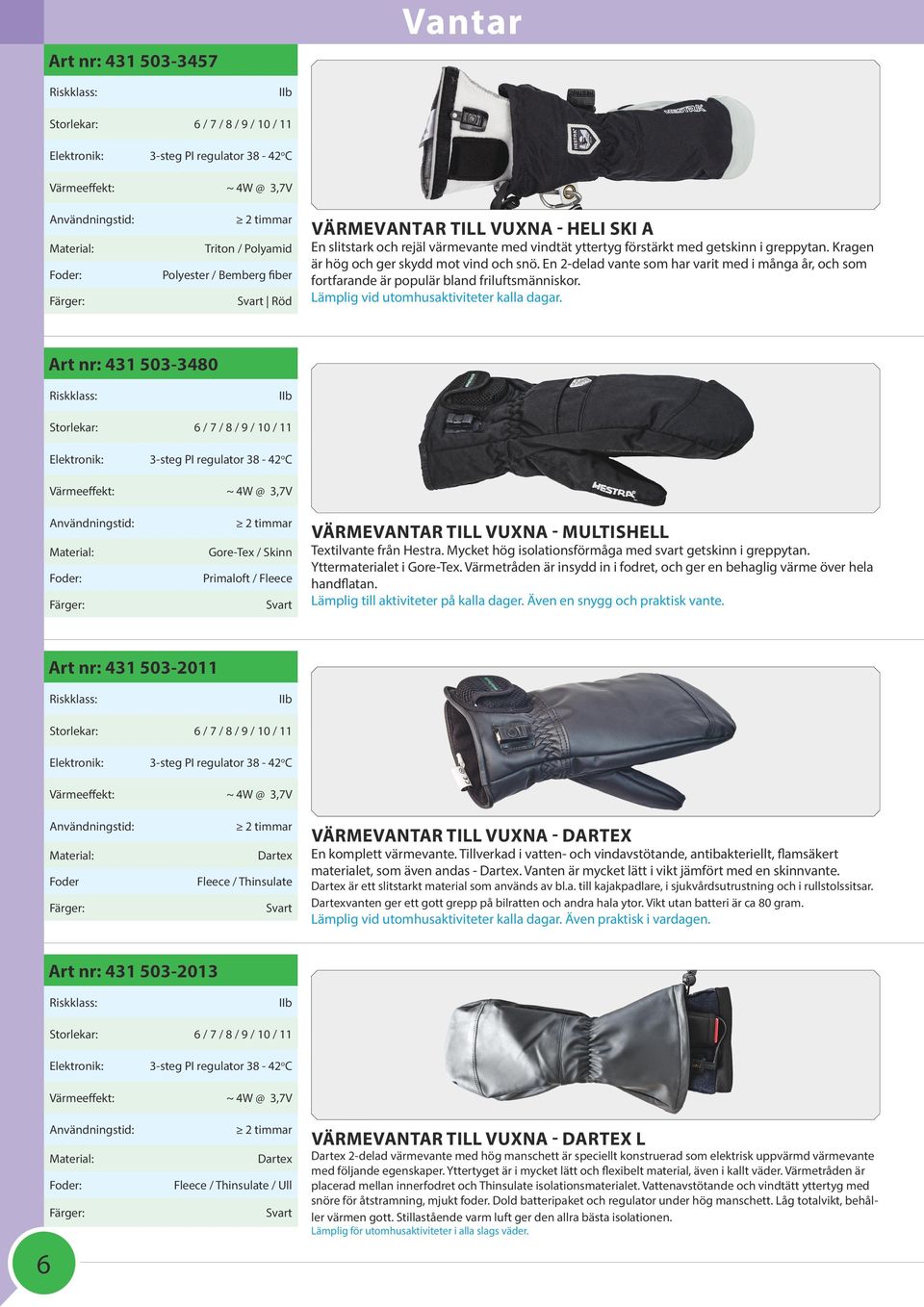 Lämplig vid utomhusaktiviteter kalla dagar. Art nr: 431 503-3480 Gore-Tex / Skinn Primaloft / Fleece VÄRMEVANTAR TILL VUXNA - MULTISHELL Textilvante från Hestra.