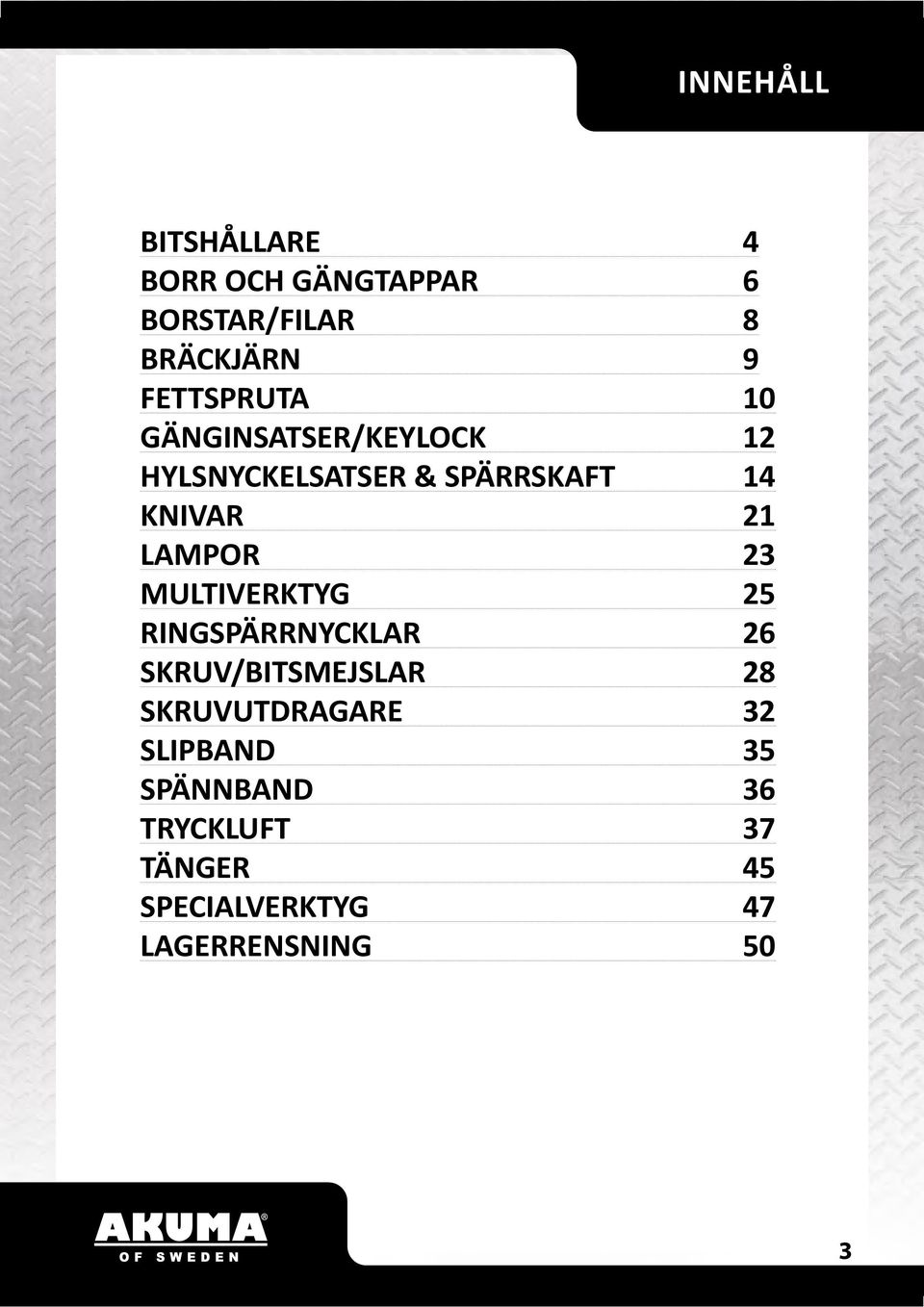 LAMPOR 23 MULTIVERKTYG 25 RINGSPÄRRNYCKLAR 26 SKRUV/BITSMEJSLAR 28