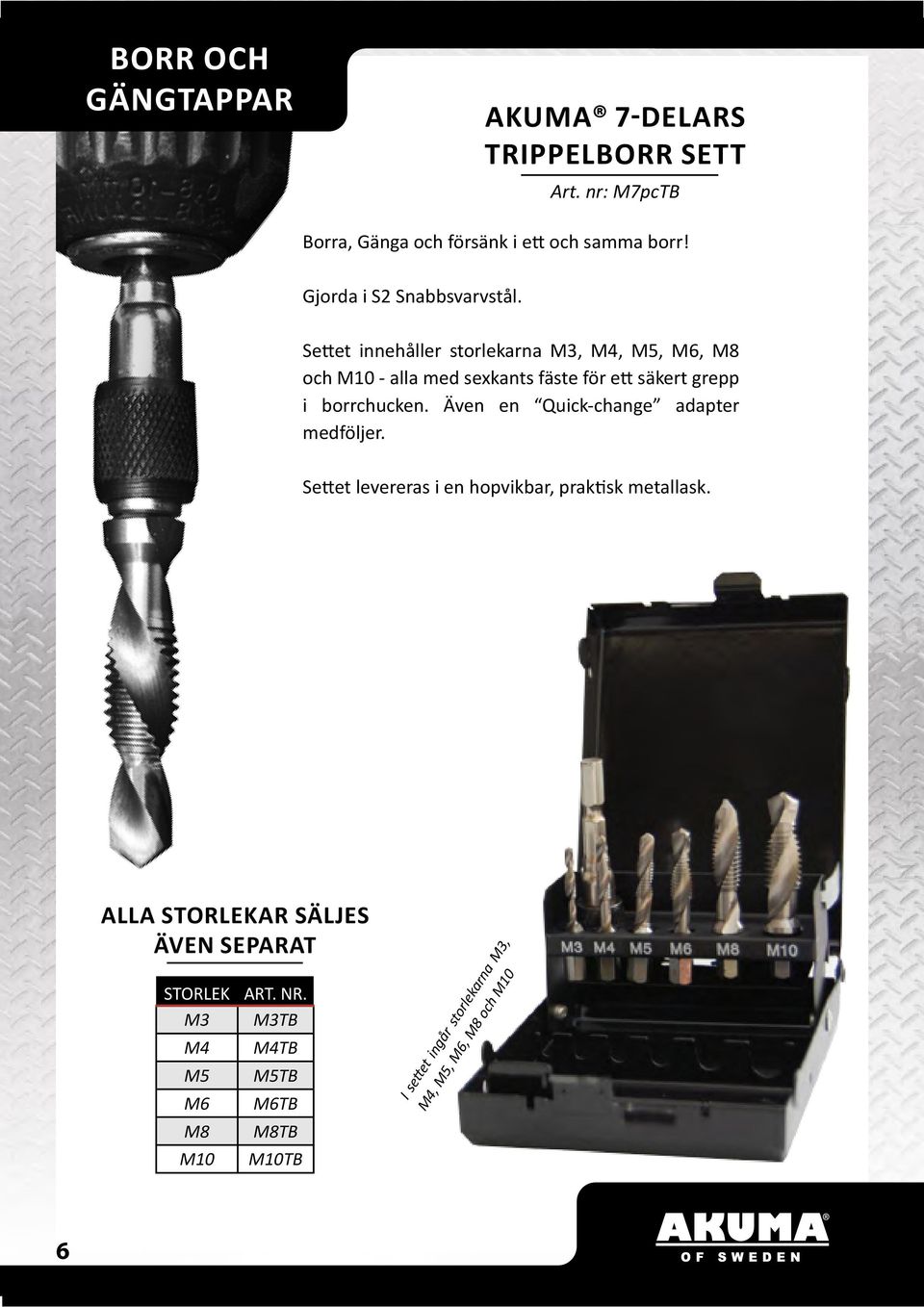 Settet innehåller storlekarna M3, M4, M5, M6, M8 och M10 - alla med sexkants fäste för ett säkert grepp i borrchucken.