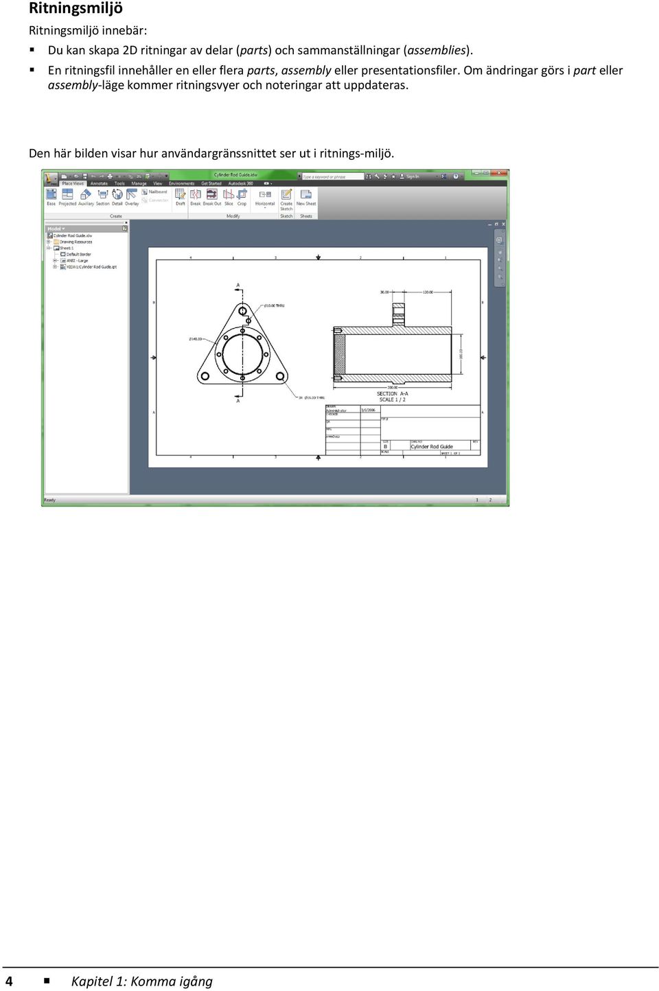 En ritningsfil innehåller en eller flera parts, assembly eller presentationsfiler.