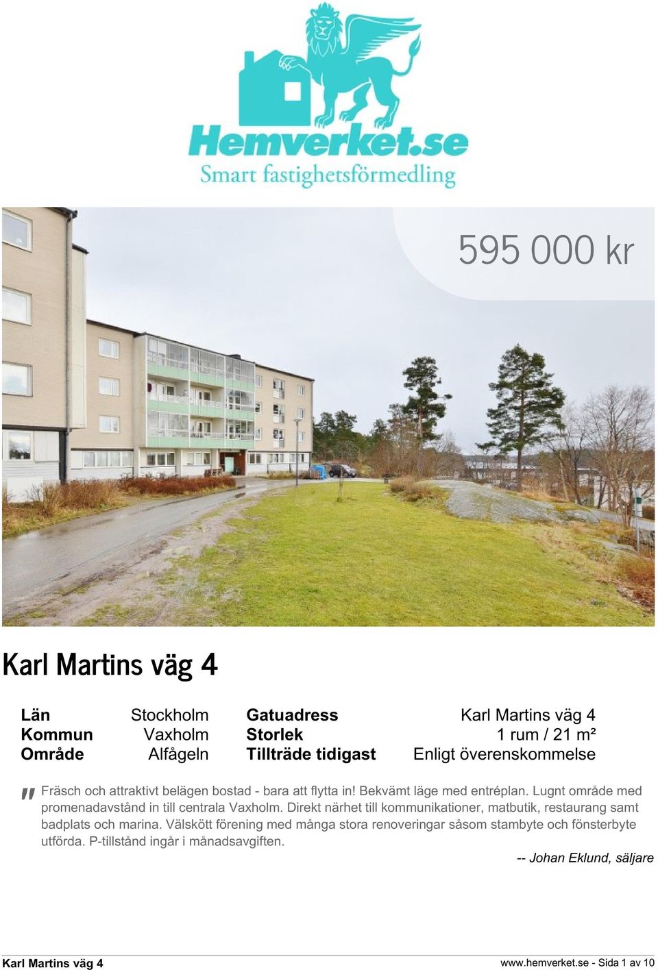 Lugnt område med promenadavstånd in till centrala Vaxholm.