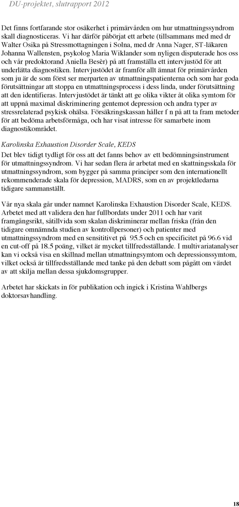 disputerade hos oss och vår predoktorand Aniella Besèr) på att framställa ett intervjustöd för att underlätta diagnostiken.