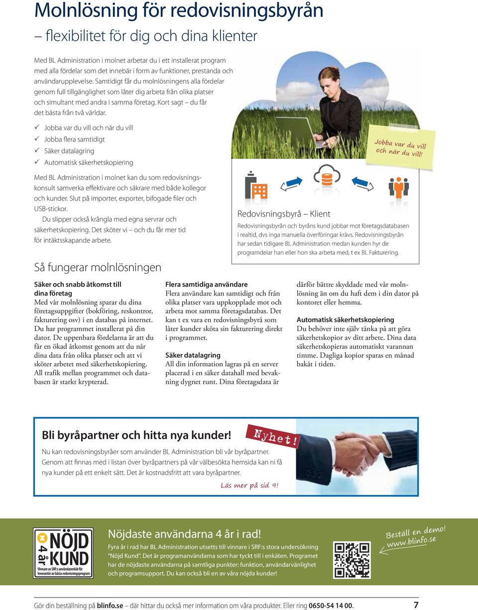 Kort sagt du får det bästa från två världar. Jobba var du vill och när du vill Jobba flera samtidigt Säker datalagring Automatisk säkerhetskopiering Jobba var du vill och när du vill!