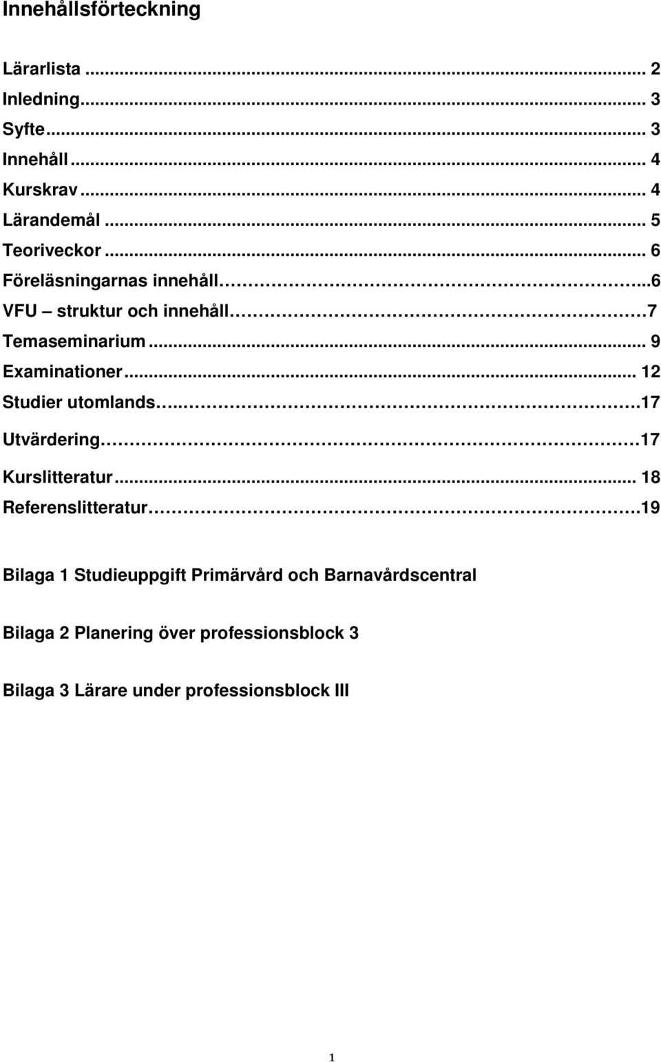 .. 12 Studier utomlands...17 Utvärdering 17 Kurslitteratur... 18 Referenslitteratur.