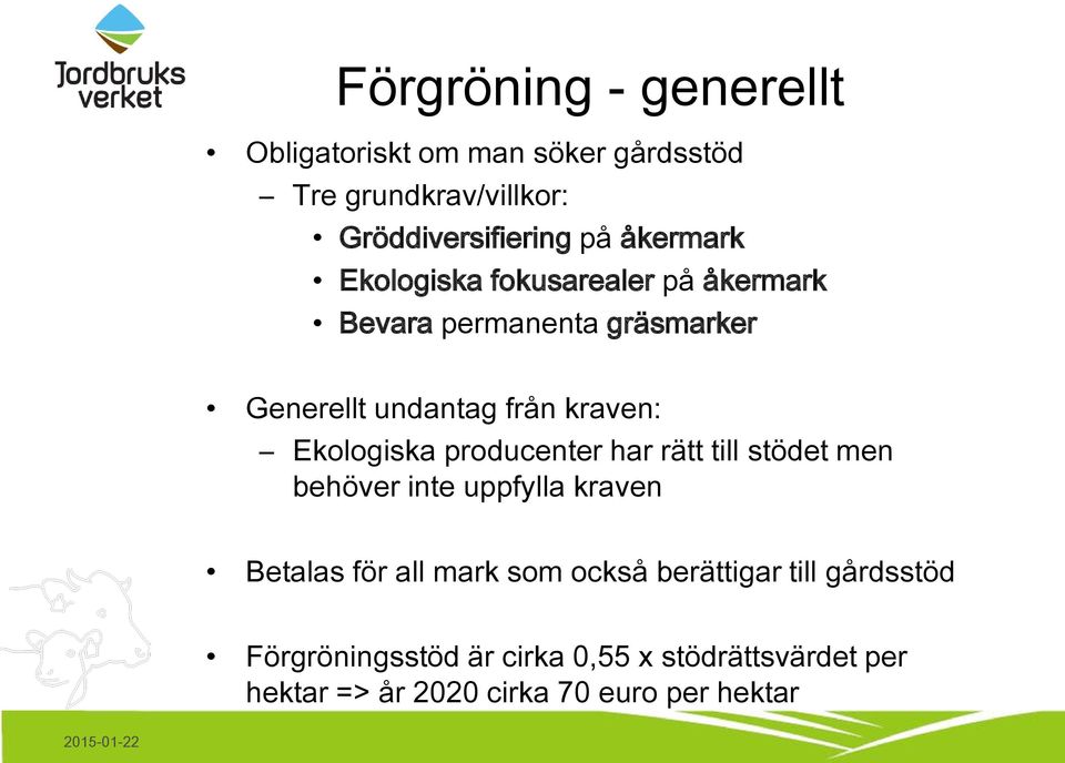 Ekologiska producenter har rätt till stödet men behöver inte uppfylla kraven Betalas för all mark som också