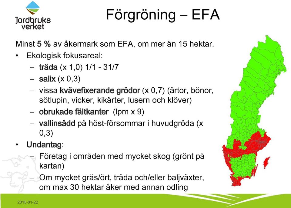 sötlupin, vicker, kikärter, lusern och klöver) obrukade fältkanter (lpm x 9) vallinsådd på höst-försommar i