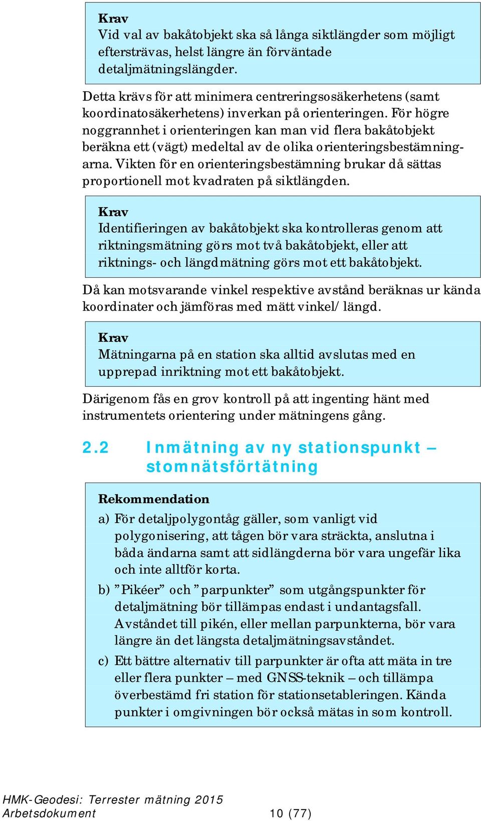 För högre noggrannhet i orienteringen kan man vid flera bakåtobjekt beräkna ett (vägt) medeltal av de olika orienteringsbestämningarna.