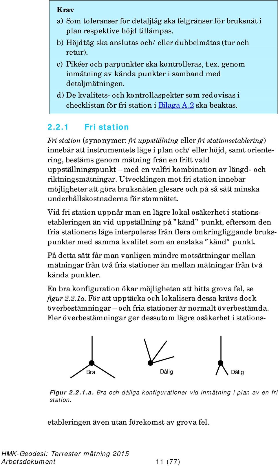 d) De kvalitets- och kontrollaspekter som redovisas i checklistan för fri station i Bilaga A.2 