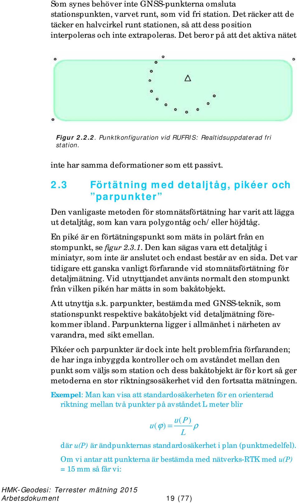 2.2. Punktkonfiguration vid RUFRIS: Realtidsuppdaterad fri station. inte har samma deformationer som ett passivt. 2.