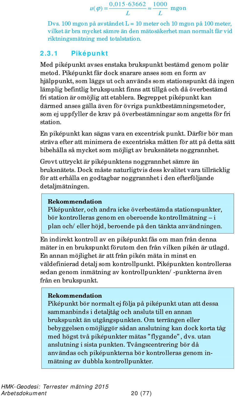 1 Piképunkt Med piképunkt avses enstaka brukspunkt bestämd genom polär metod.