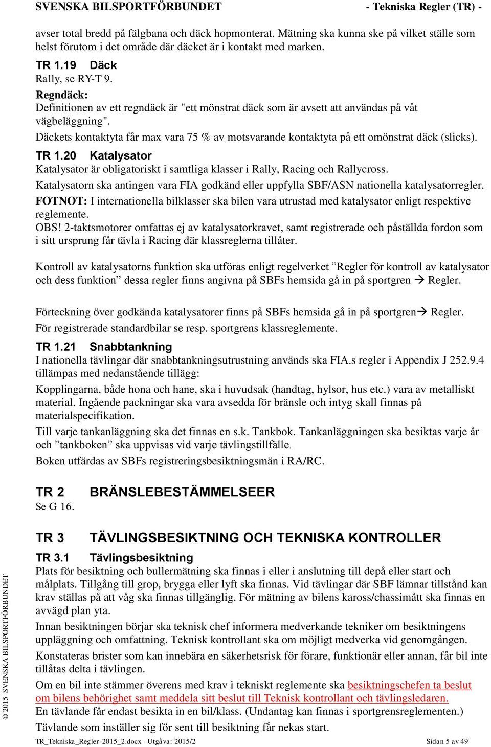 Regndäck: Definitionen av ett regndäck är "ett mönstrat däck som är avsett att användas på våt vägbeläggning".