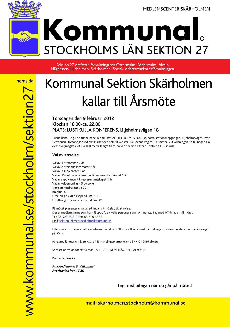 00 PLATS: LUSTIKULLA KONFERENS, Liljeholmsvägen 18 Tunnelbana: Tag Röd tunnelbanelinje till station LILJEHOLMEN. Gå upp norra stationsuppgången, Liljeholmsvägen, mot Tvärbanan.